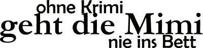 ohne Krimi geht die Mimi nie ins Bett